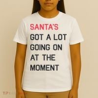 SantaS Got A Lot Going On At The Moment Christmas Holiday T-Shirt thumb 4
