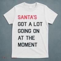 SantaS Got A Lot Going On At The Moment Christmas Holiday T-Shirt thumb 5