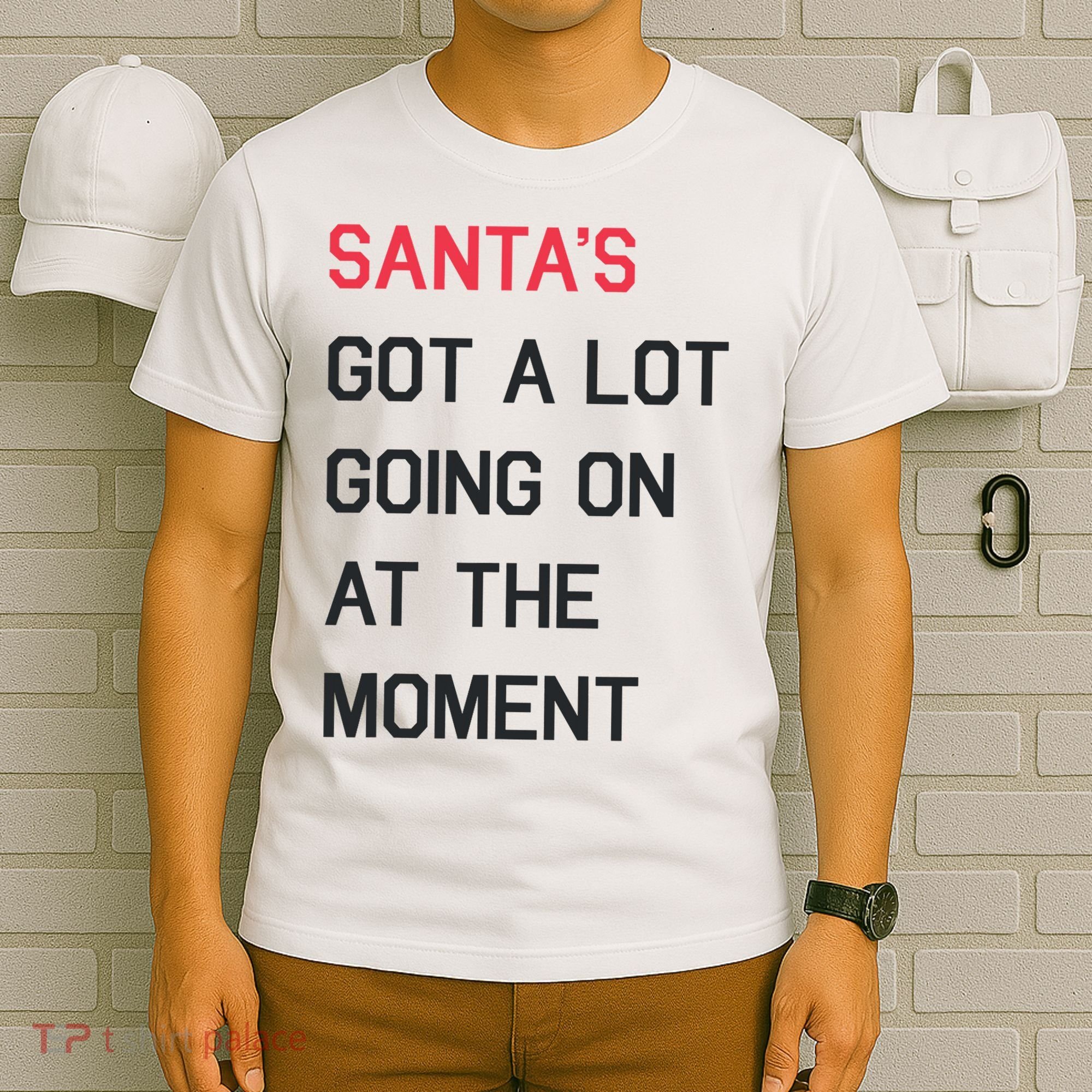 SantaS Got A Lot Going On At The Moment Christmas Holiday T-Shirt