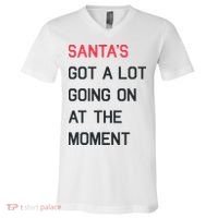 SantaS Got A Lot Going On At The Moment Christmas Holiday V-Neck T-Shirt thumb 0