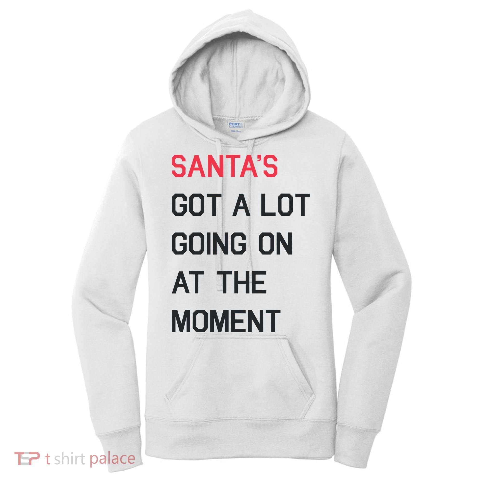SantaS Got A Lot Going On At The Moment Christmas Holiday Women's Hoodie