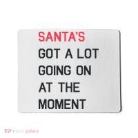 SantaS Got A Lot Going On At The Moment Christmas Holiday Mousepad thumb 0