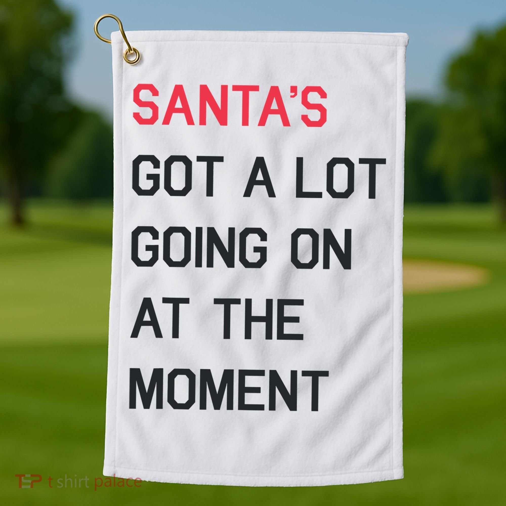 SantaS Got A Lot Going On At The Moment Christmas Holiday Golf Towel