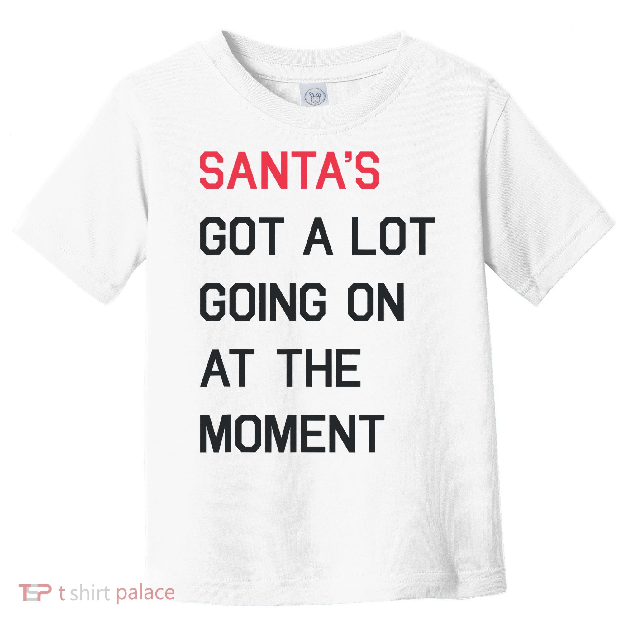 SantaS Got A Lot Going On At The Moment Christmas Holiday Toddler T-Shirt