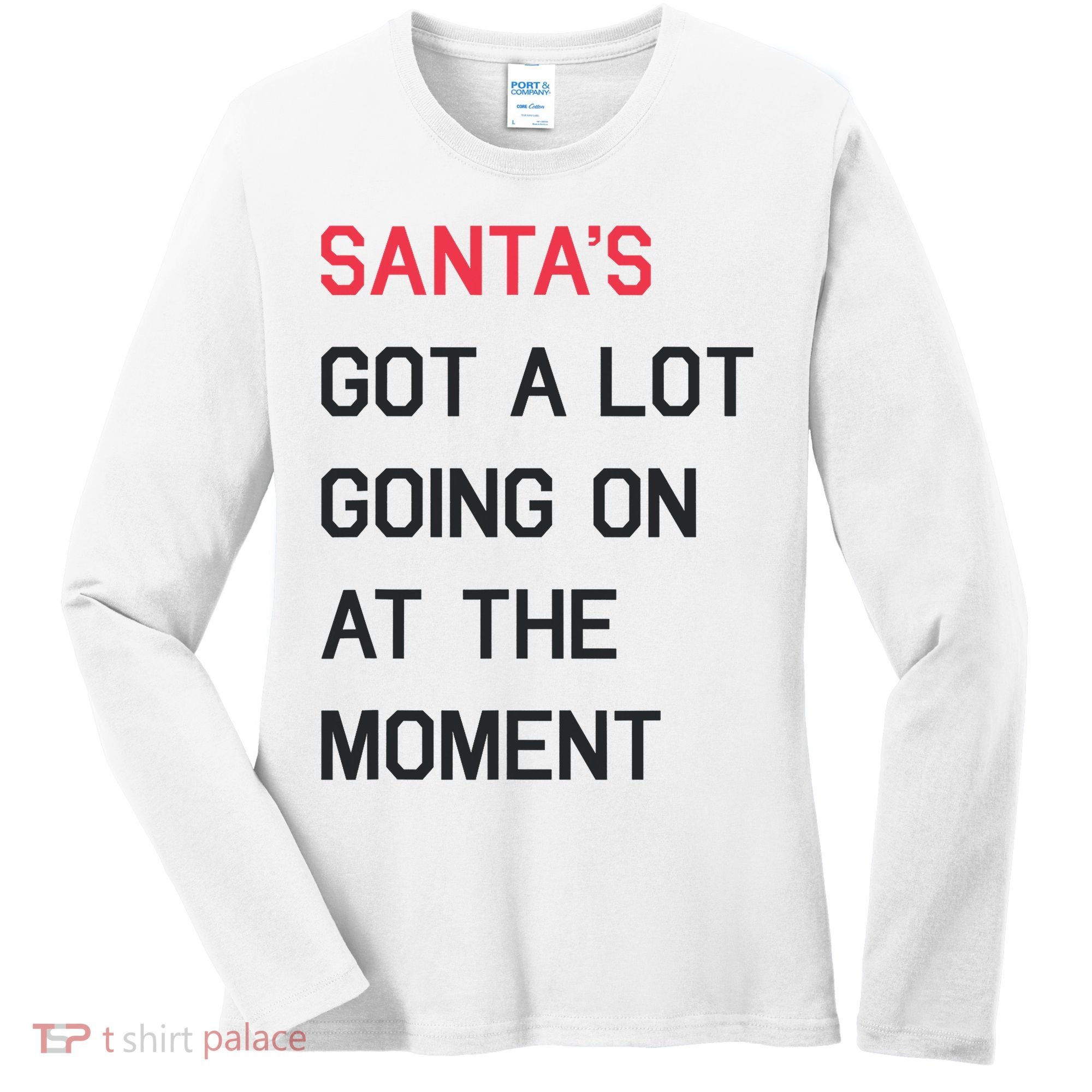 SantaS Got A Lot Going On At The Moment Christmas Holiday Women's Long Sleeve Shirt