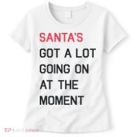 SantaS Got A Lot Going On At The Moment Christmas Holiday Women's T-Shirt thumb 0