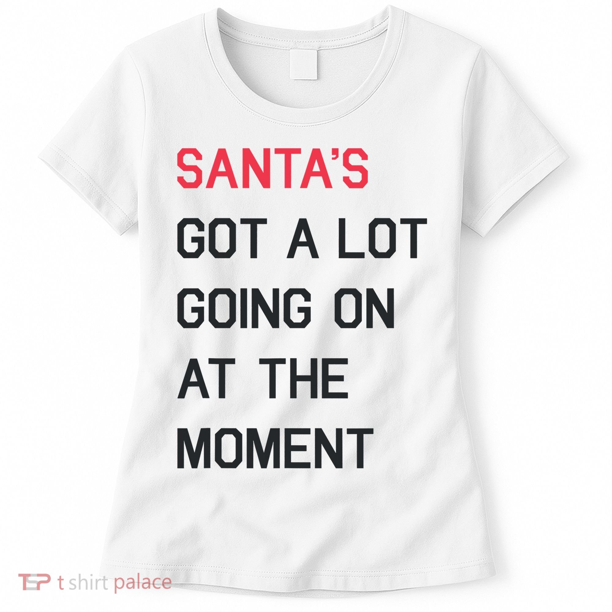 SantaS Got A Lot Going On At The Moment Christmas Holiday Women's T-Shirt