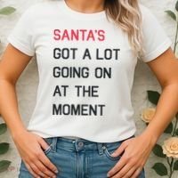 SantaS Got A Lot Going On At The Moment Christmas Holiday Women's T-Shirt thumb 2