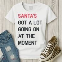 SantaS Got A Lot Going On At The Moment Christmas Holiday Women's T-Shirt thumb 3