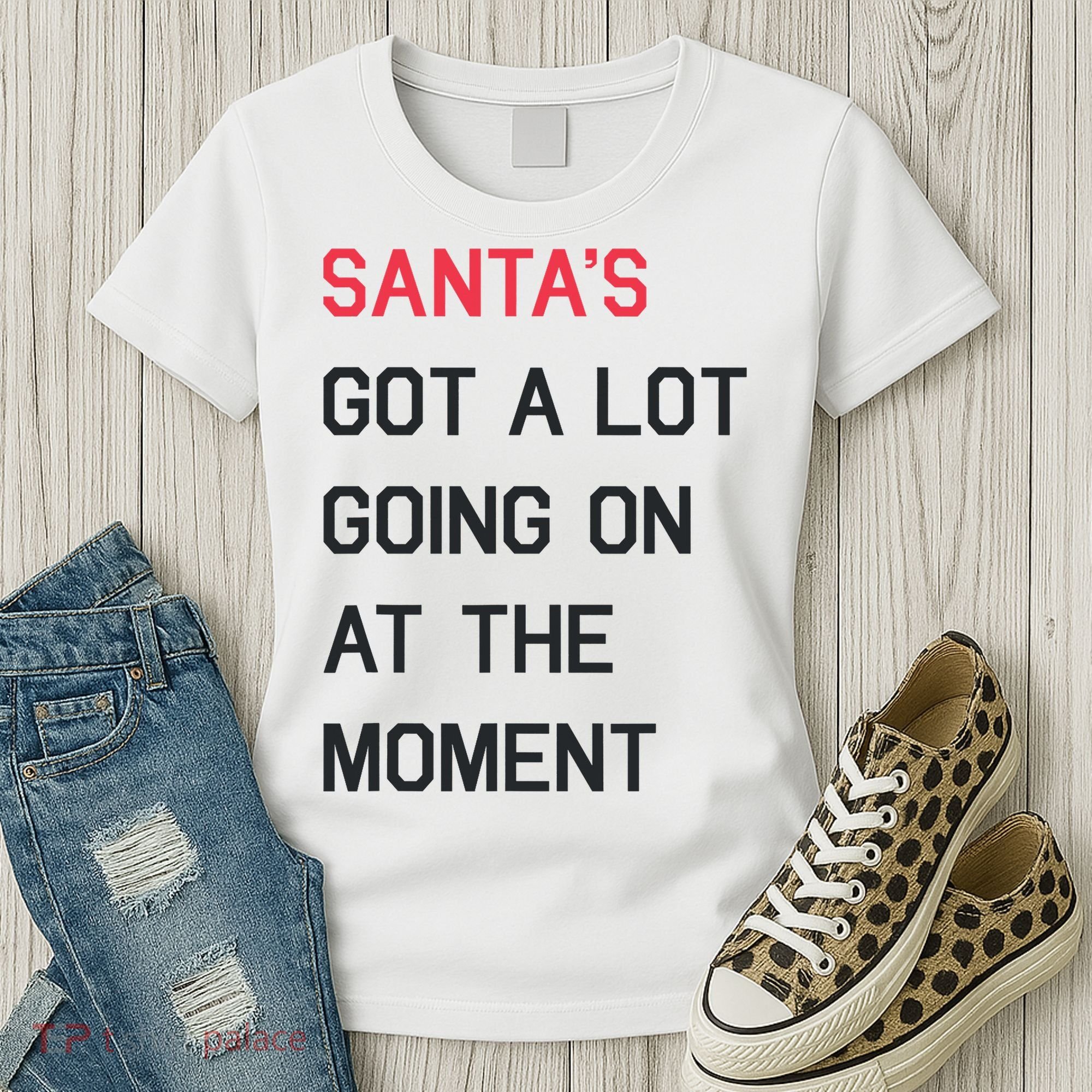 SantaS Got A Lot Going On At The Moment Christmas Holiday Women's T-Shirt