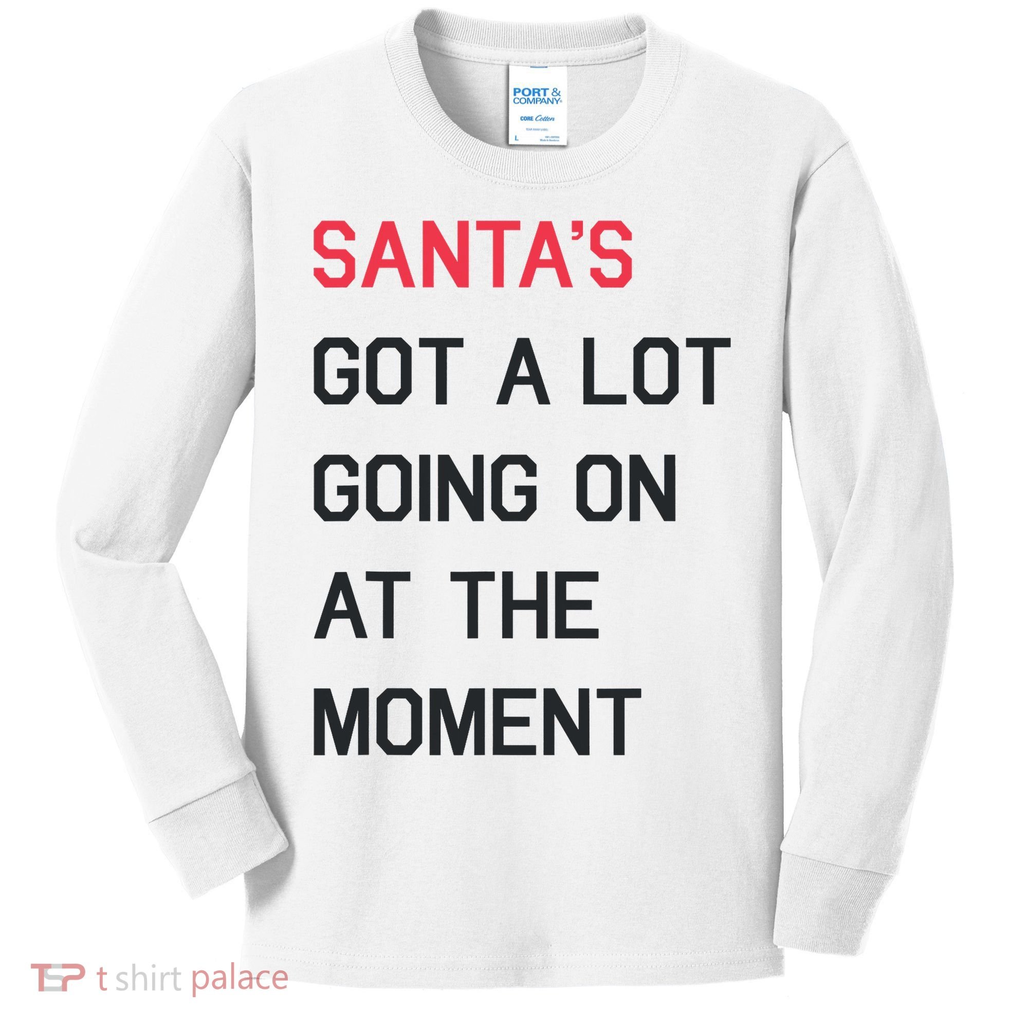 SantaS Got A Lot Going On At The Moment Christmas Holiday Kids Long Sleeve Shirt