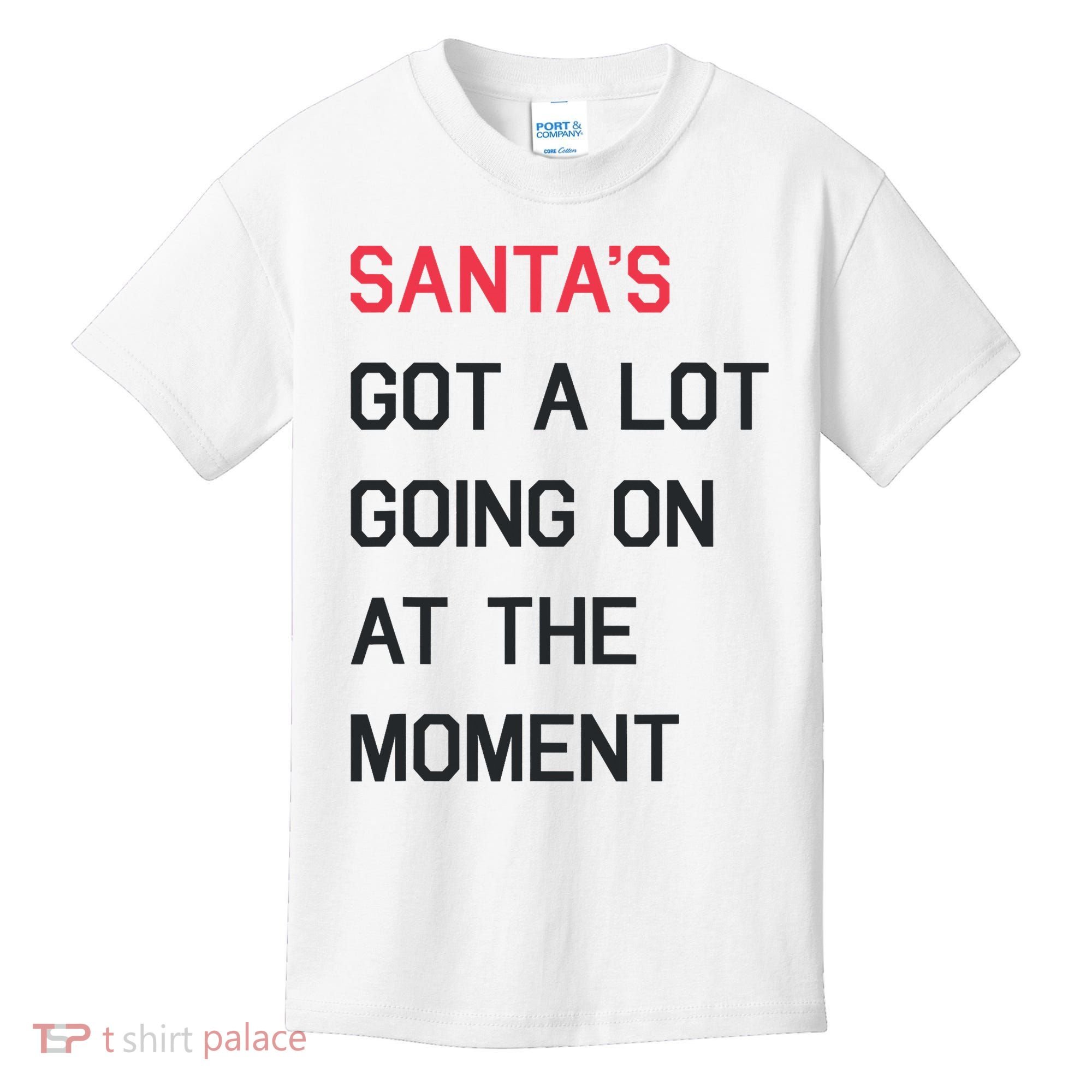 SantaS Got A Lot Going On At The Moment Christmas Holiday Kids T-Shirt