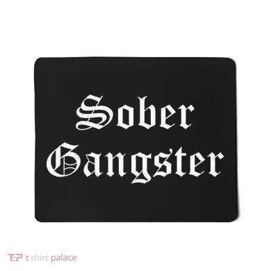 Sober Gangster Aa Na Funny Recovery Gift Mousepad