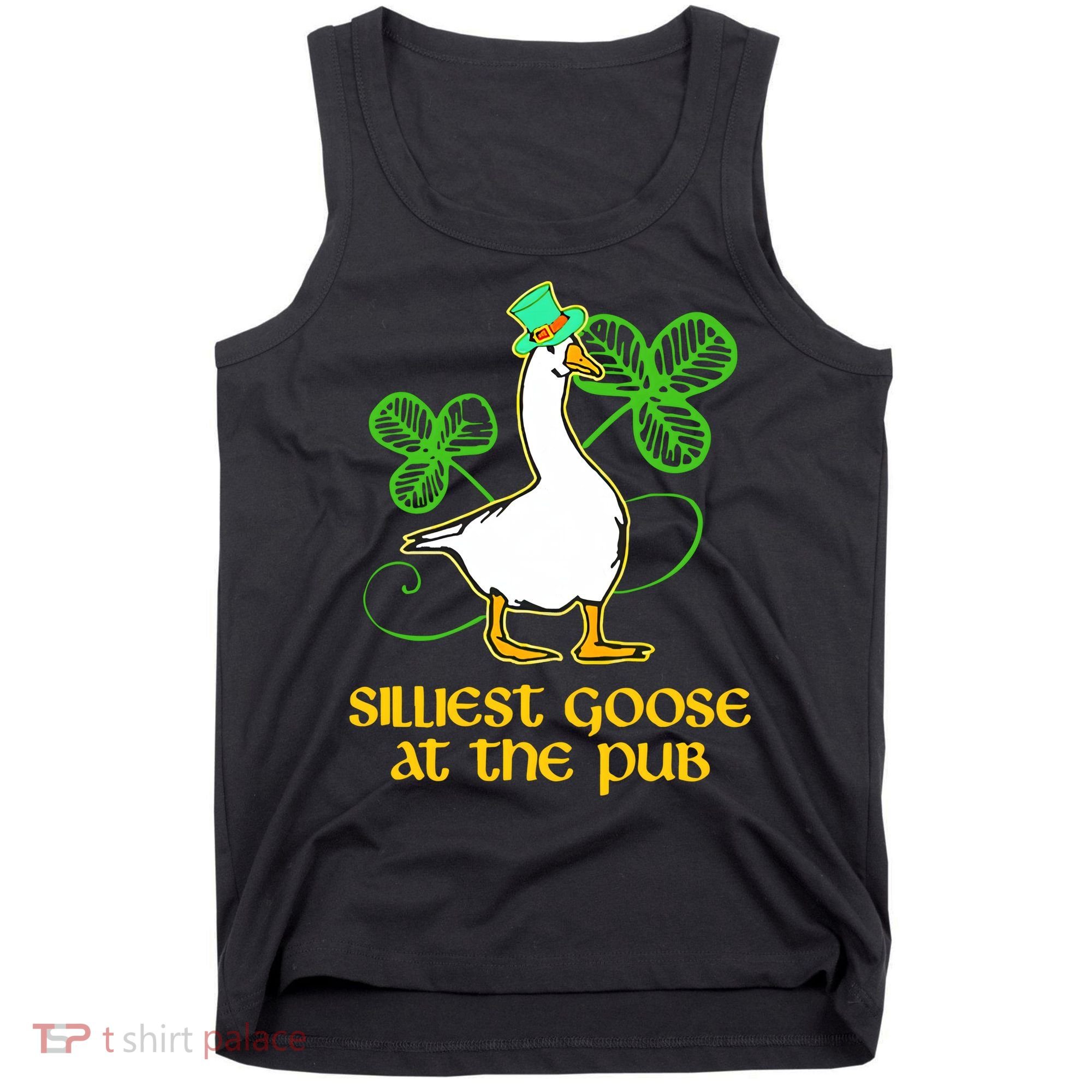 Silliest Goose At The Pub St Patrick’s Day Funny Gift Idea Trending For Lover Tank Top