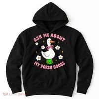 Silly Goose Ask Me About My Porch Goose Funny Goose Lover Hoodie thumb 0