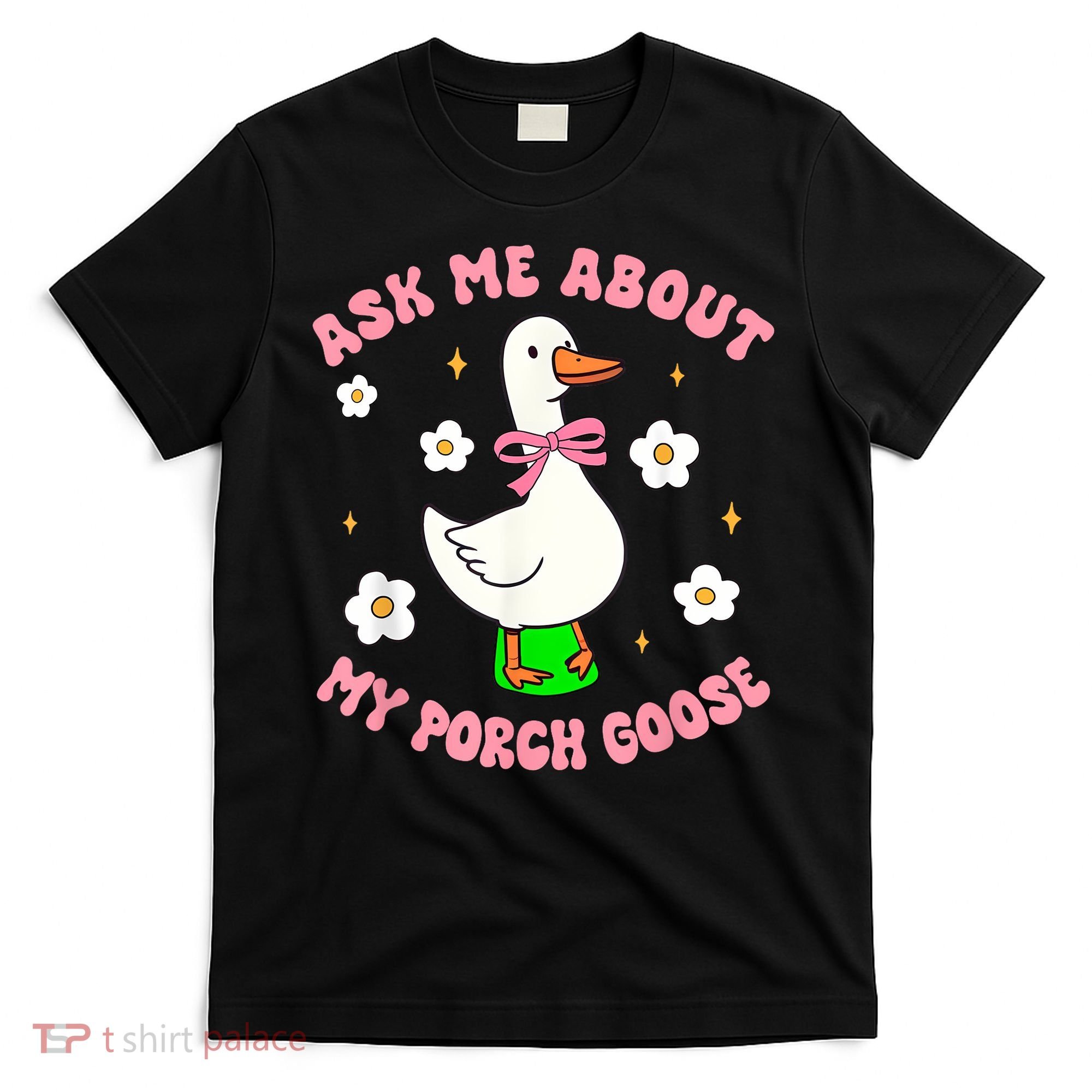 Silly Goose Ask Me About My Porch Goose Funny Goose Lover T-Shirt