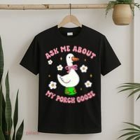 Silly Goose Ask Me About My Porch Goose Funny Goose Lover T-Shirt thumb 2