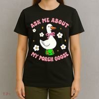 Silly Goose Ask Me About My Porch Goose Funny Goose Lover T-Shirt thumb 4