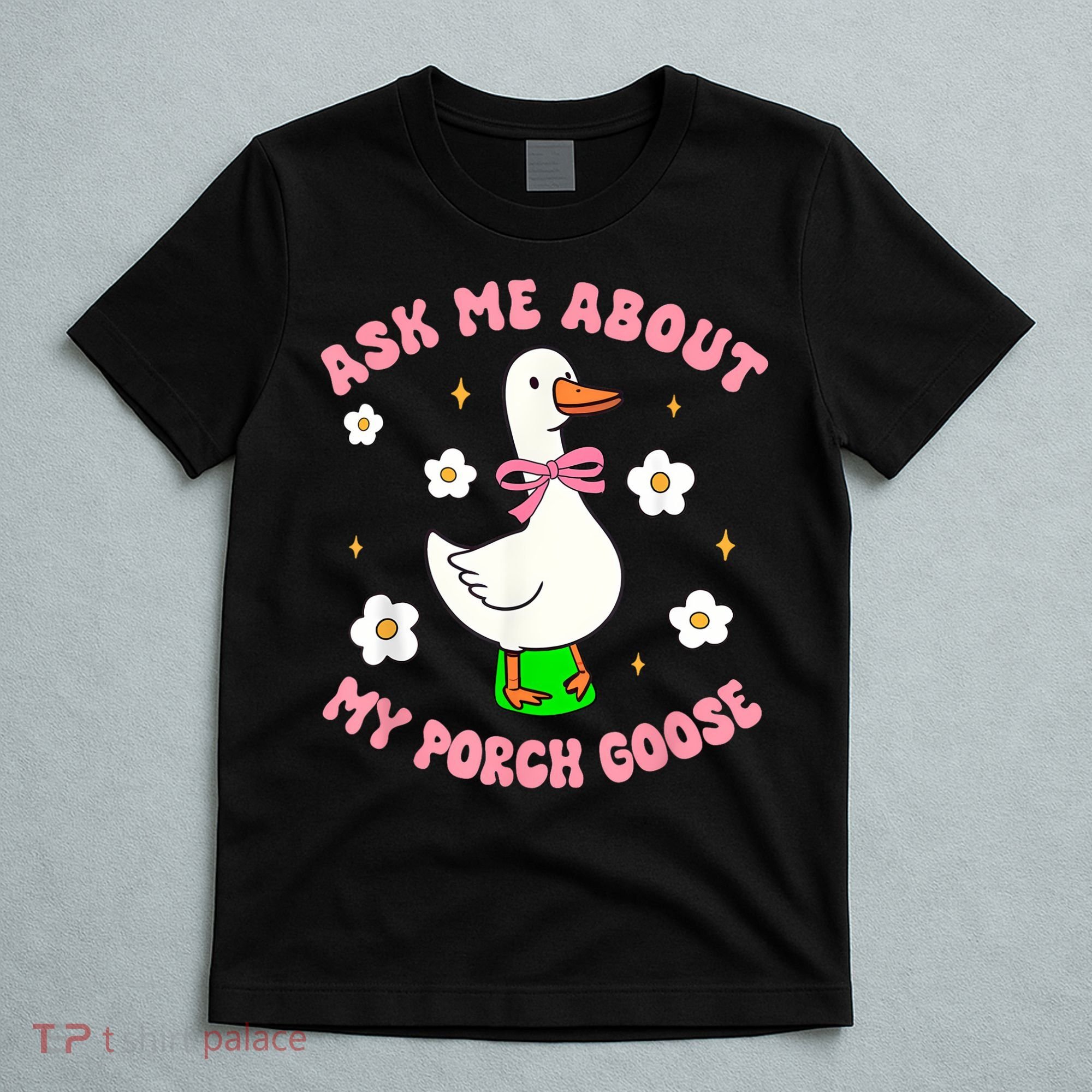 Silly Goose Ask Me About My Porch Goose Funny Goose Lover T-Shirt