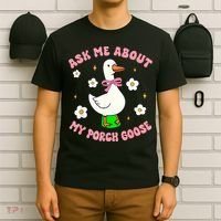 Silly Goose Ask Me About My Porch Goose Funny Goose Lover T-Shirt thumb 6