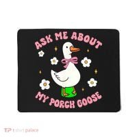 Silly Goose Ask Me About My Porch Goose Funny Goose Lover Mousepad thumb 0