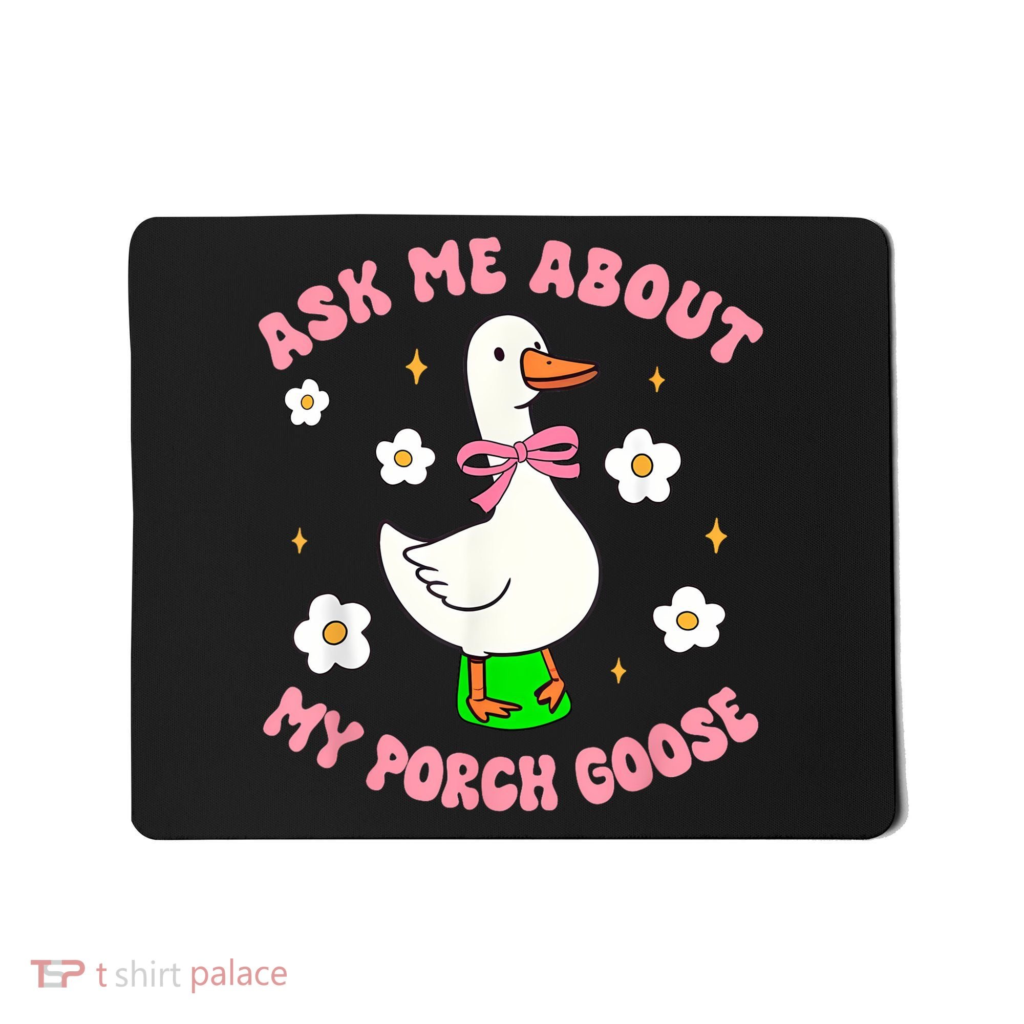 Silly Goose Ask Me About My Porch Goose Funny Goose Lover Mousepad