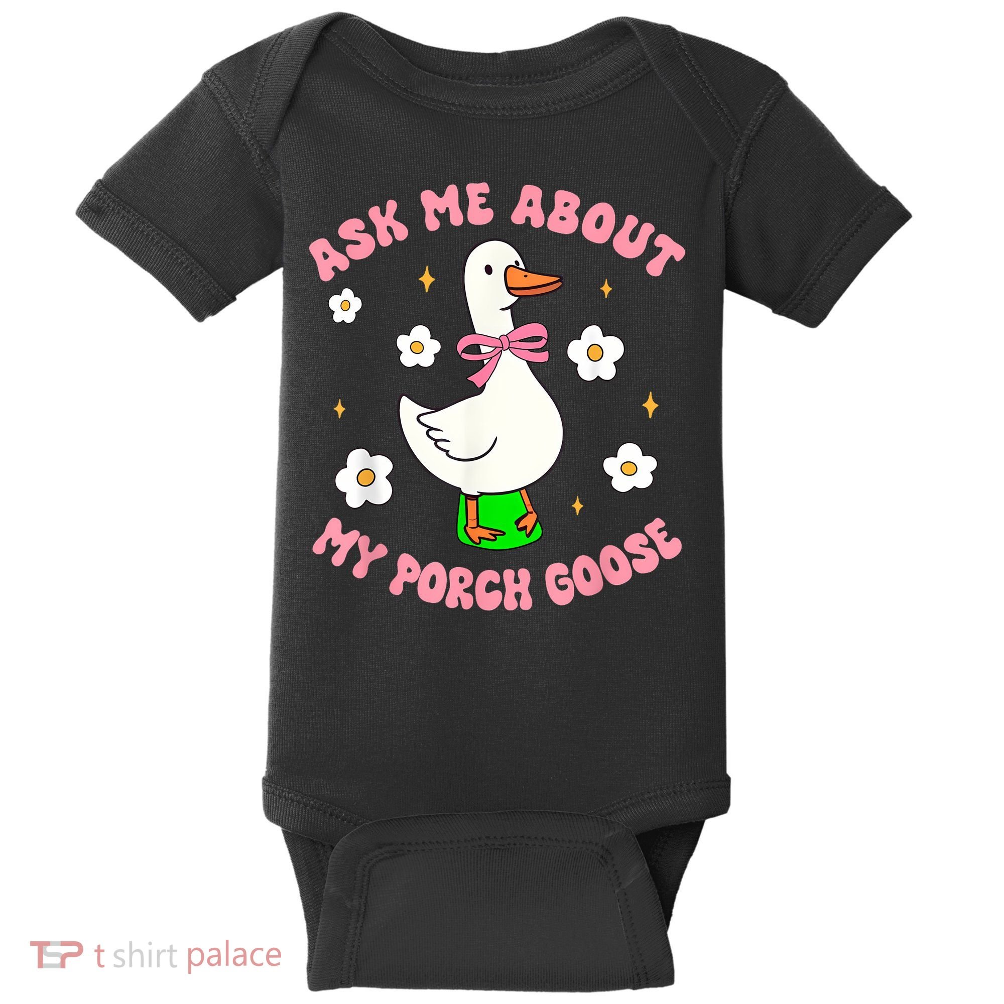 Silly Goose Ask Me About My Porch Goose Funny Goose Lover Baby Bodysuit