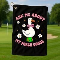 Silly Goose Ask Me About My Porch Goose Funny Goose Lover Golf Towel thumb 1