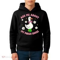 Silly Goose Ask Me About My Porch Goose Funny Goose Lover Kids Hoodie thumb 4