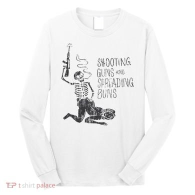 Shooting Guns And Spreading Buns Long Sleeve Shirt