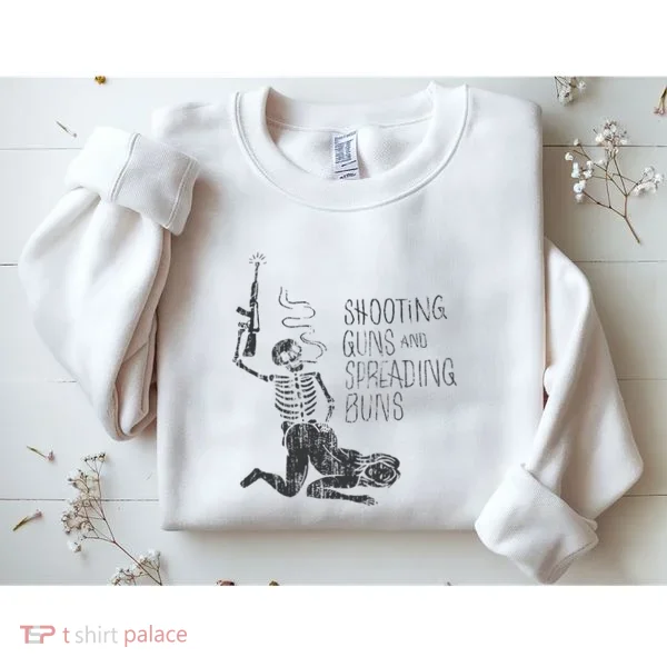 Shooting Guns And Spreading Buns Sweatshirt