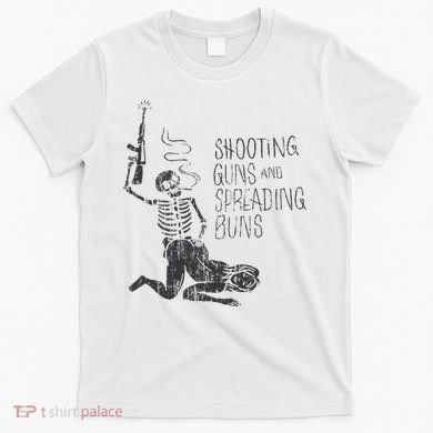 Shooting Guns And Spreading Buns T-Shirt