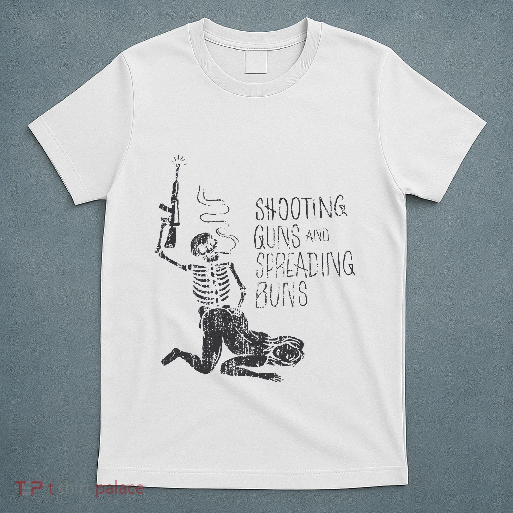 Shooting Guns And Spreading Buns T-Shirt