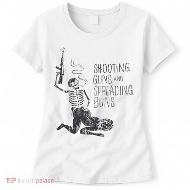 Shooting Guns And Spreading Buns Women's T-Shirt