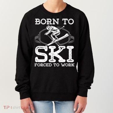 Ski Goggles Born To Ski Forced To Work Gift For Skier Women's Sweatshirt