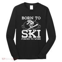 Ski Goggles Born To Ski Forced To Work Gift For Skier Long Sleeve Shirt thumb 0