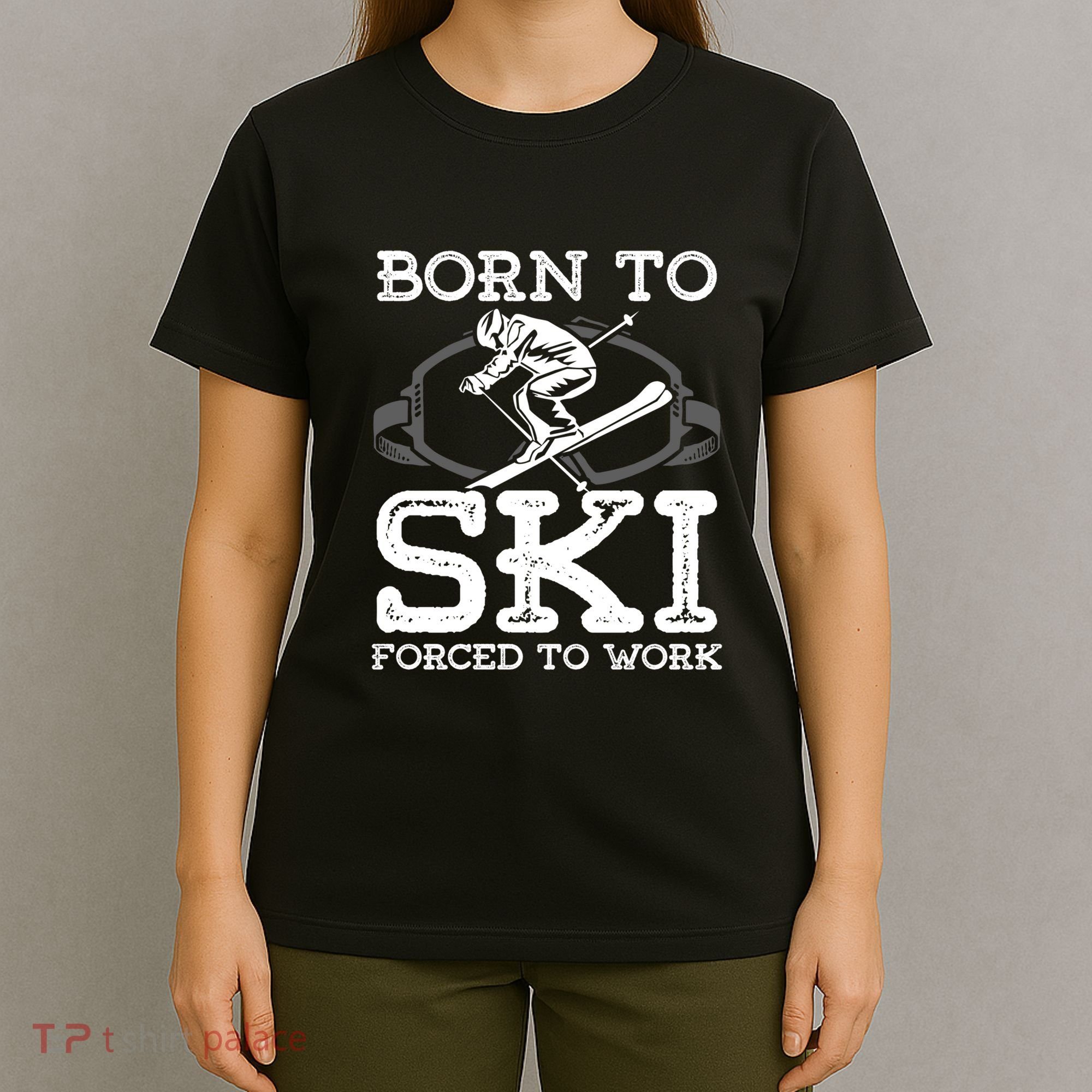 Ski Goggles Born To Ski Forced To Work Gift For Skier T-Shirt