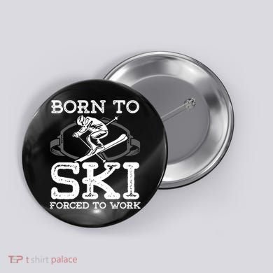 Ski Goggles Born To Ski Forced To Work Gift For Skier Button