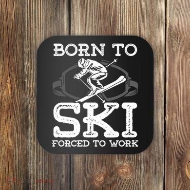 Ski Goggles Born To Ski Forced To Work Gift For Skier Coaster