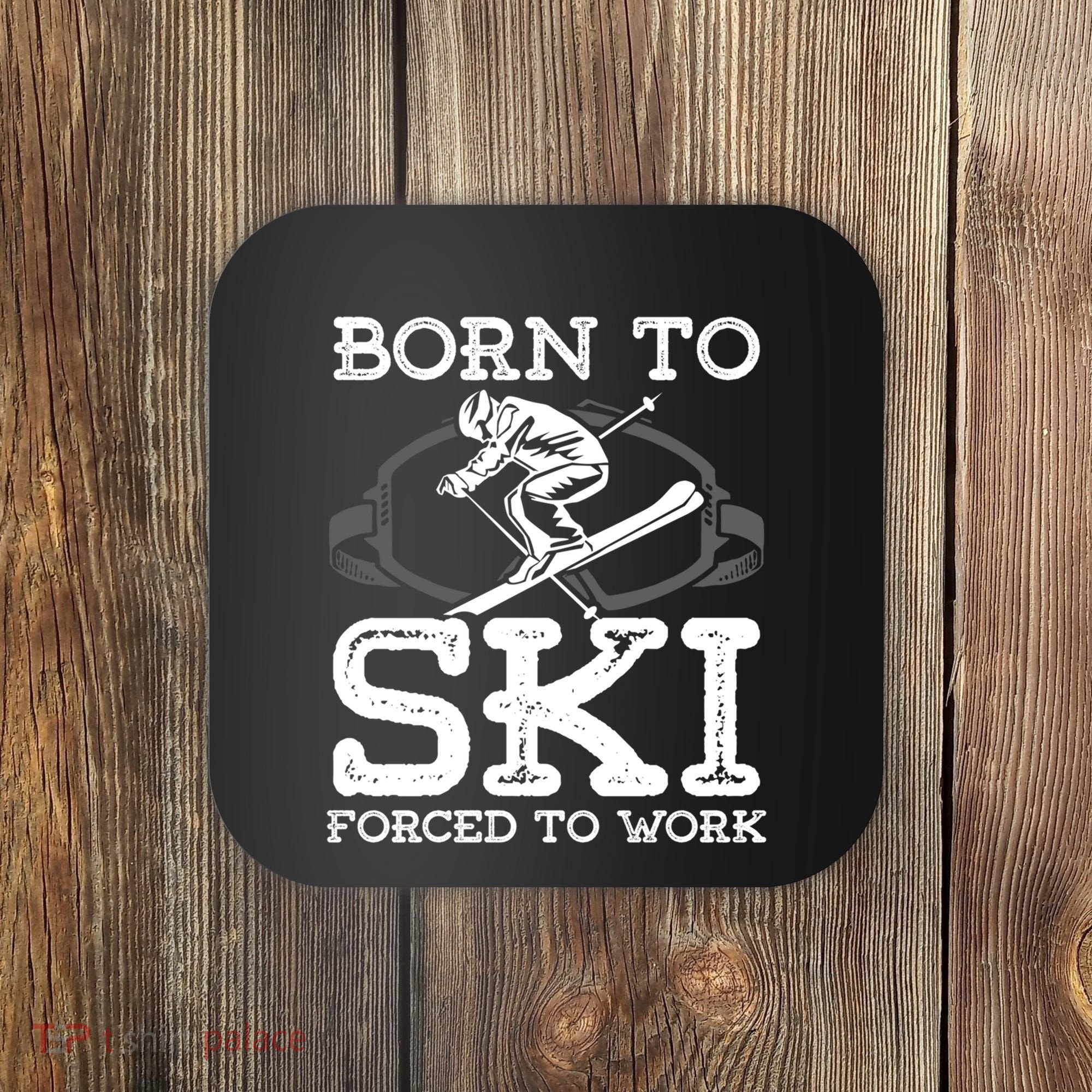 Ski Goggles Born To Ski Forced To Work Gift For Skier Coaster