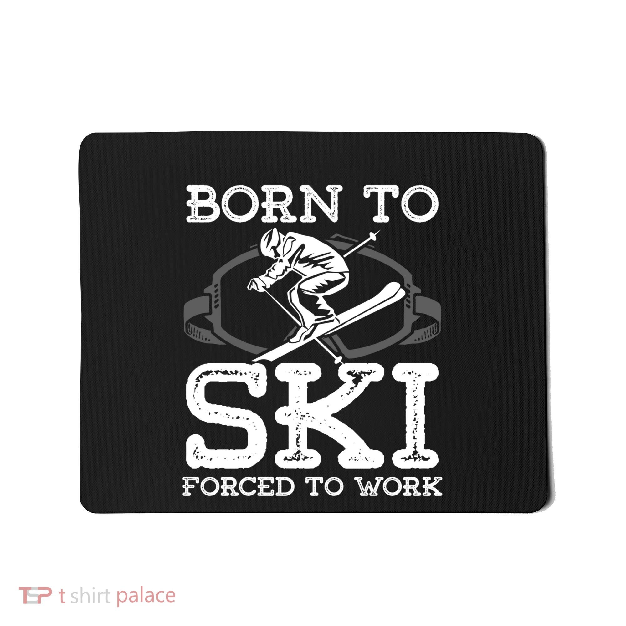 Ski Goggles Born To Ski Forced To Work Gift For Skier Mousepad