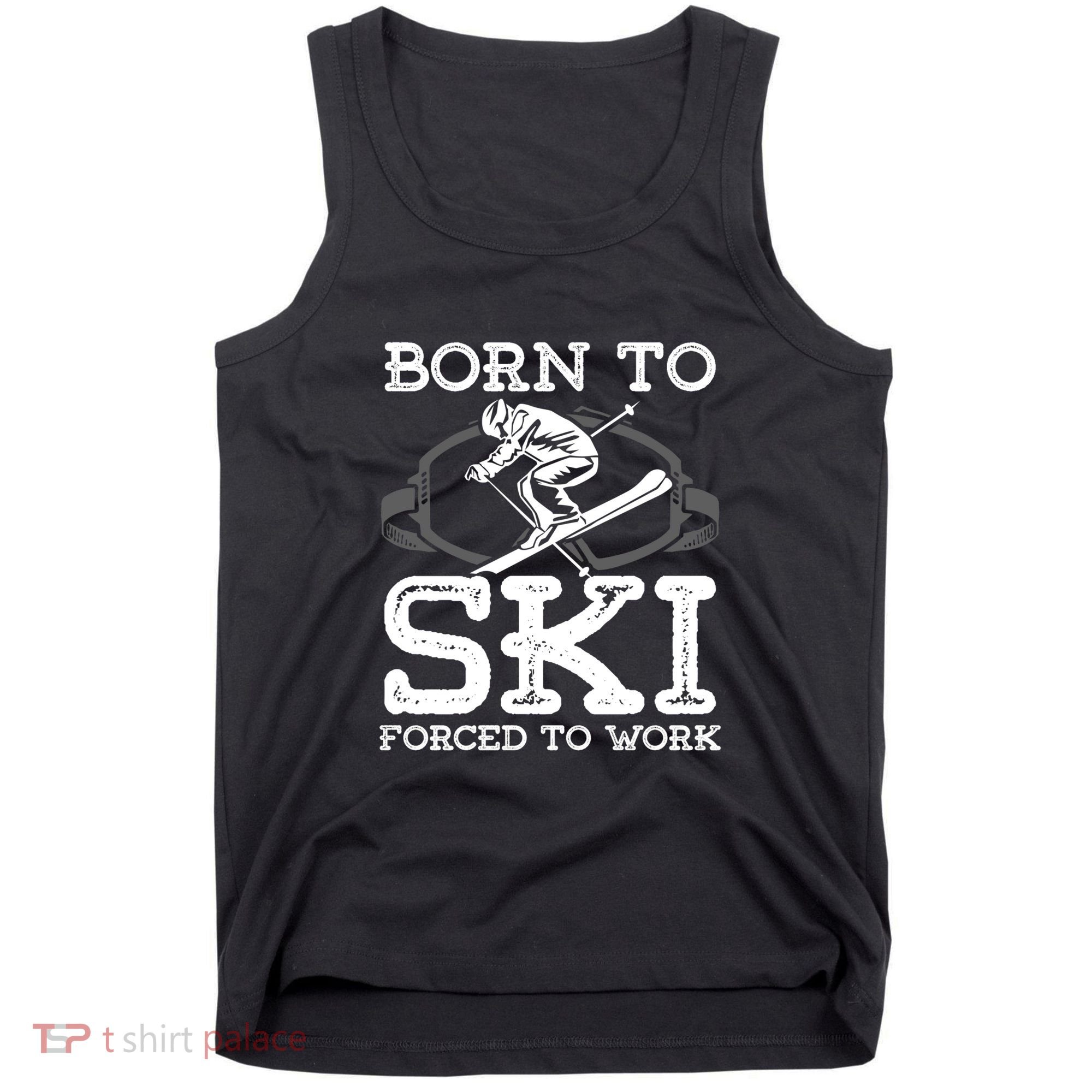 Ski Goggles Born To Ski Forced To Work Gift For Skier Tank Top
