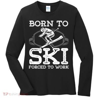 Ski Goggles Born To Ski Forced To Work Gift For Skier Women's Long Sleeve Shirt
