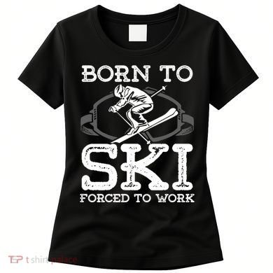 Ski Goggles Born To Ski Forced To Work Gift For Skier Women's T-Shirt