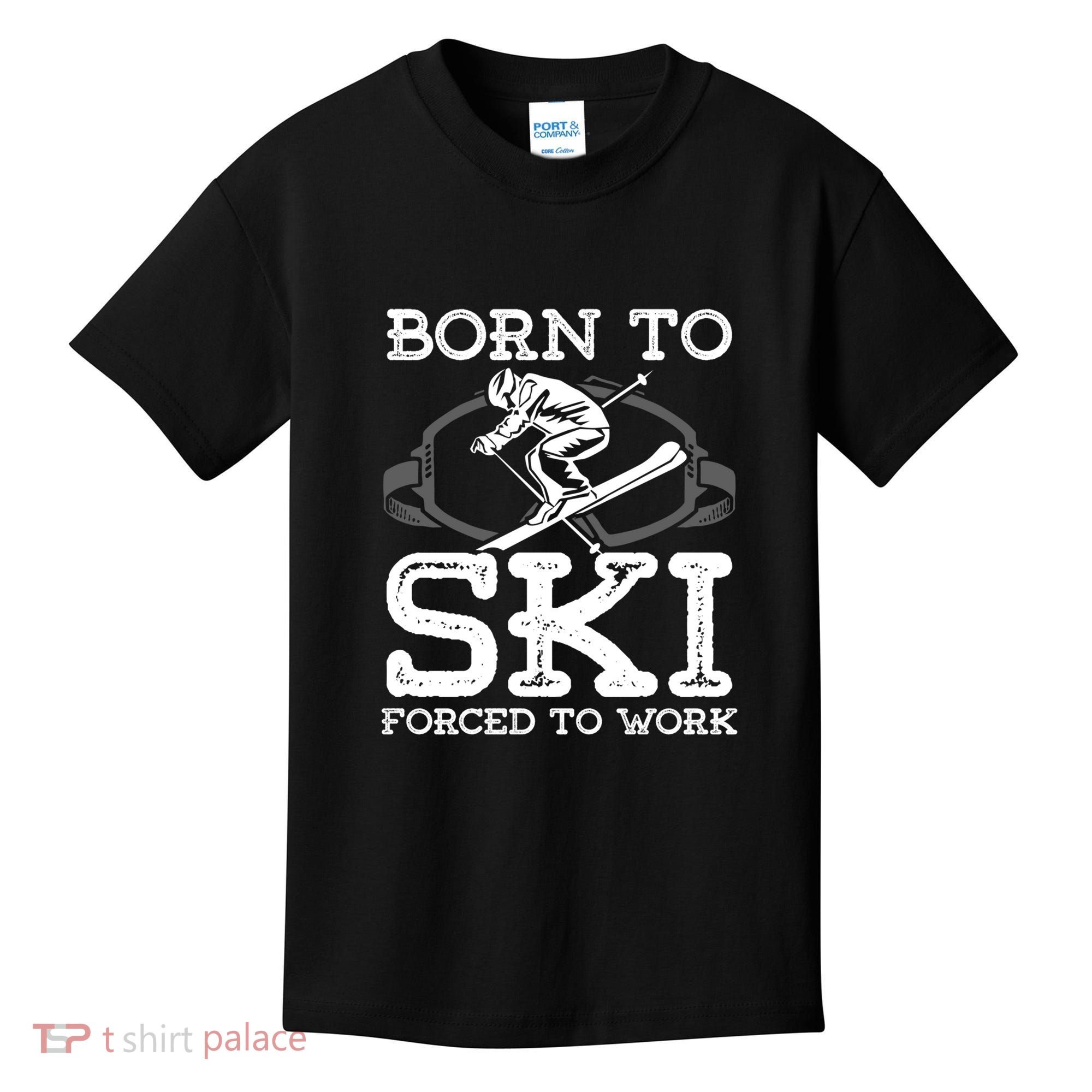 Ski Goggles Born To Ski Forced To Work Gift For Skier Kids T-Shirt