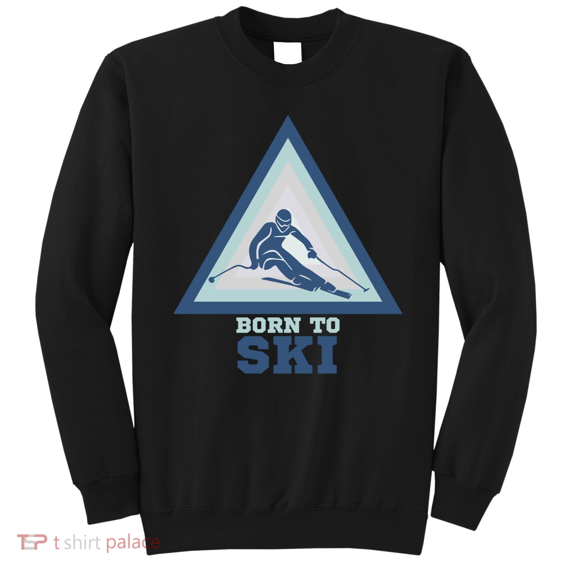 Ski Goggles Born To Ski Gift For Skier Sweatshirt