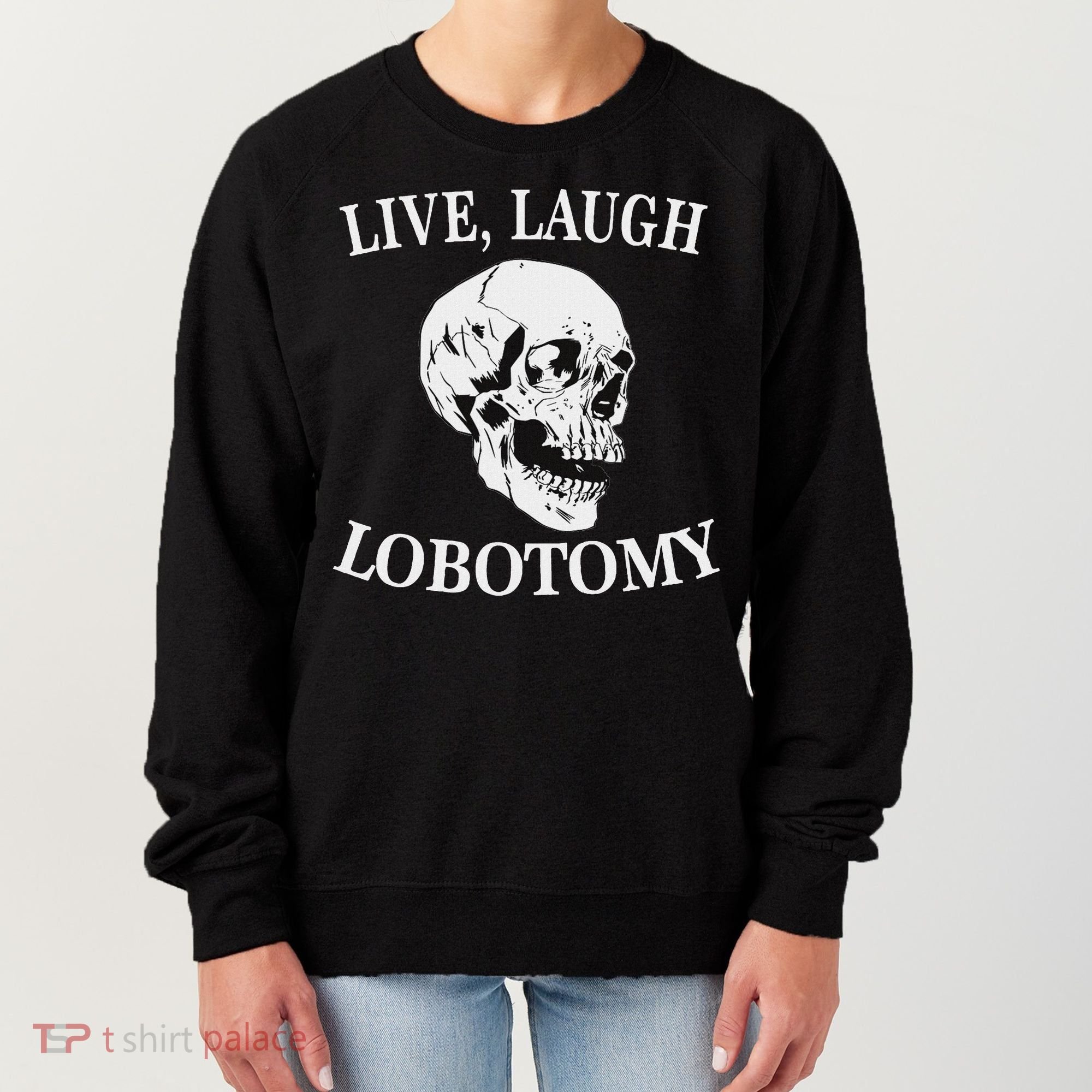Soft Grunge Clothes Live Laugh Lobotomy Lobotomies Women's Sweatshirt