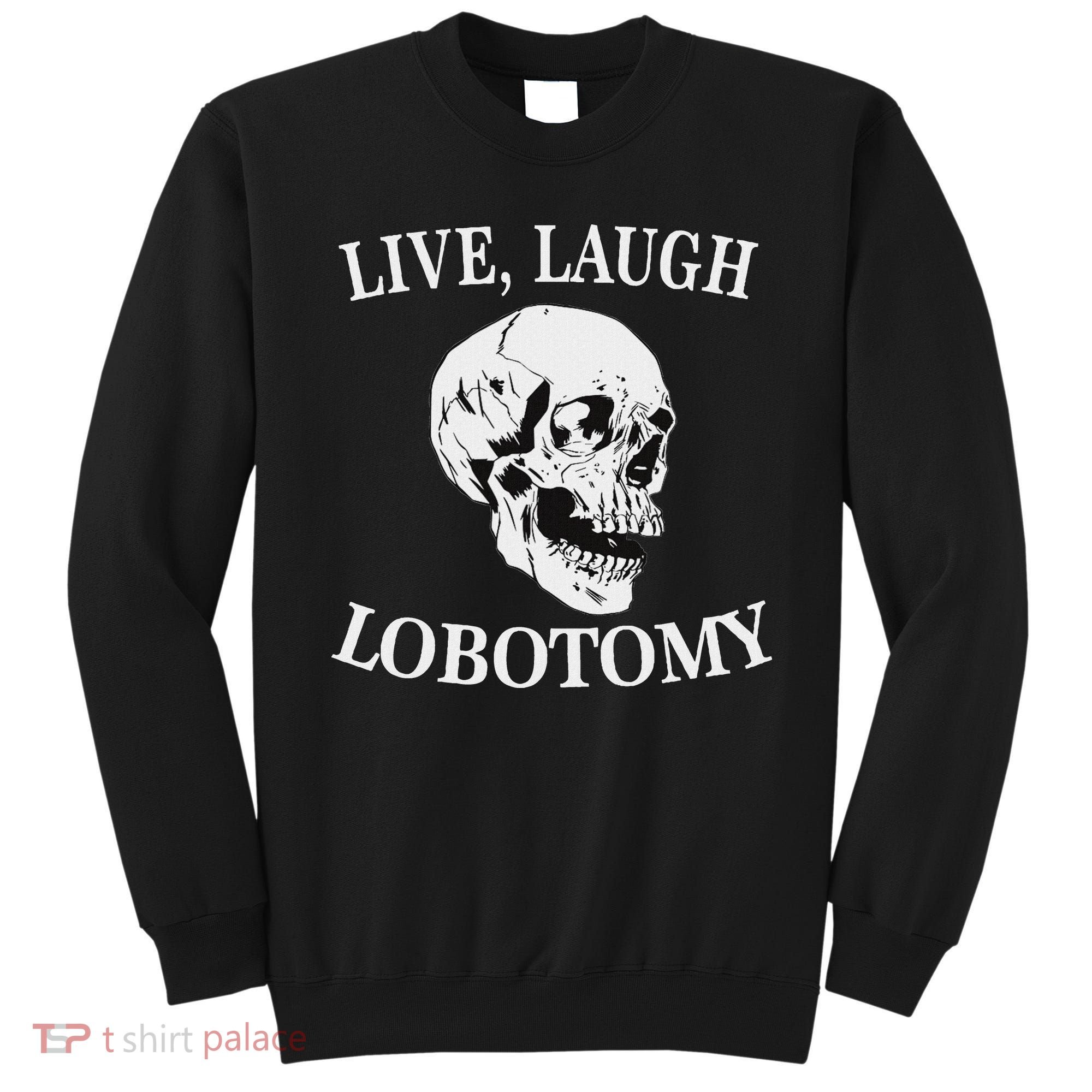 Soft Grunge Clothes Live Laugh Lobotomy Lobotomies Sweatshirt