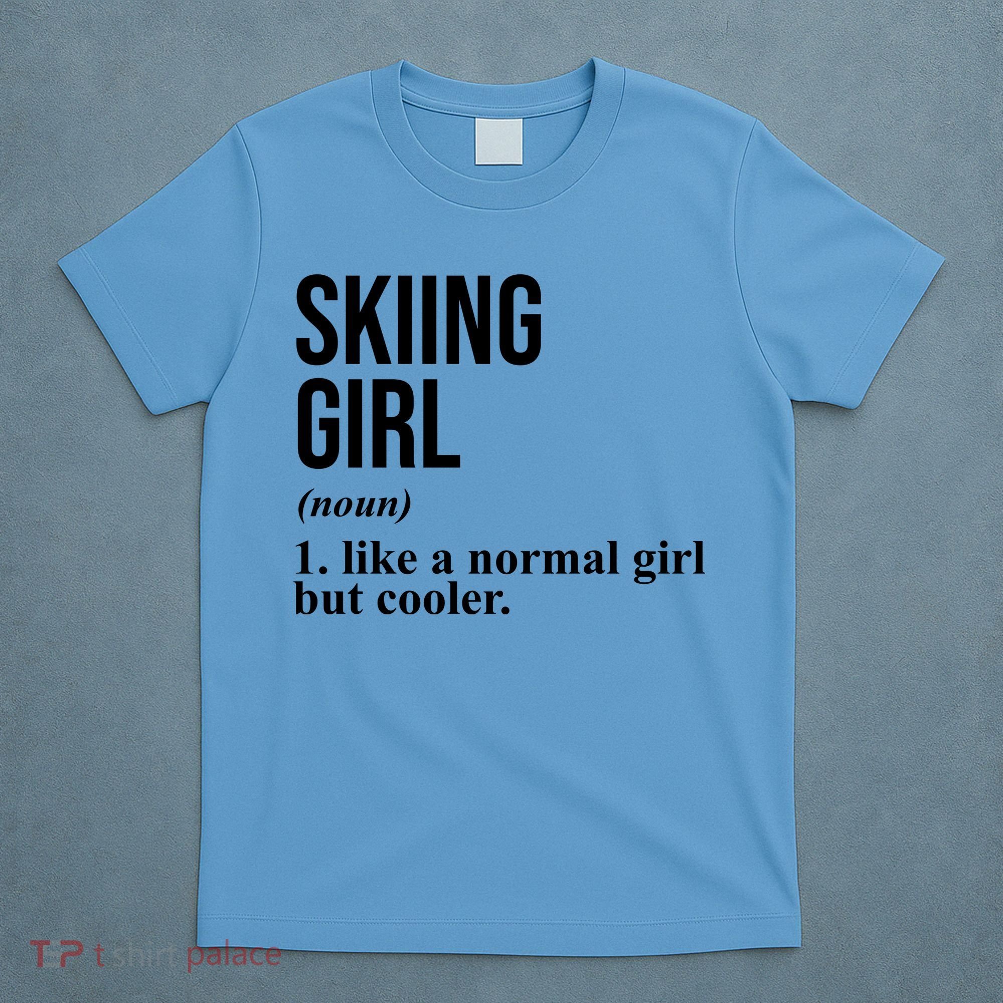 Skiing Girl Definition Like A Normal Girl But Cooler T-Shirt