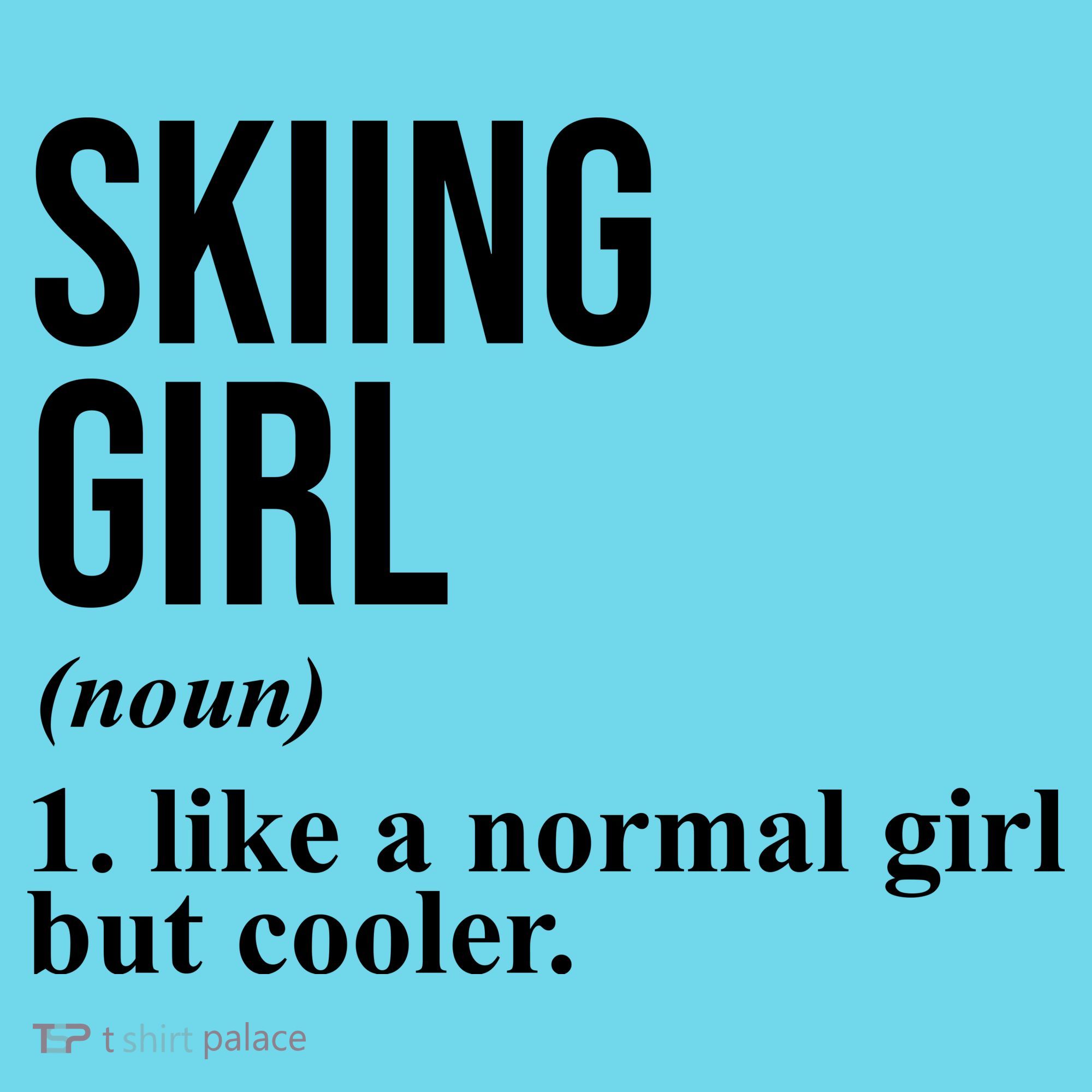 Skiing Girl Definition Like A Normal Girl But Cooler T-Shirt